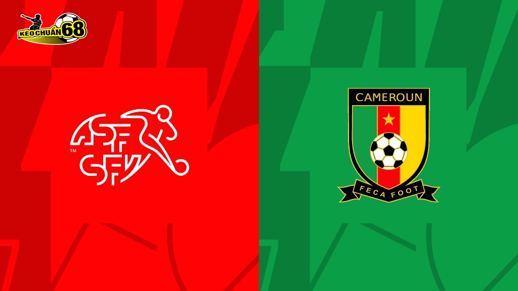 Soi kèo Thụy Sĩ vs Cameroon, 17:00 ngày 24/11/2022