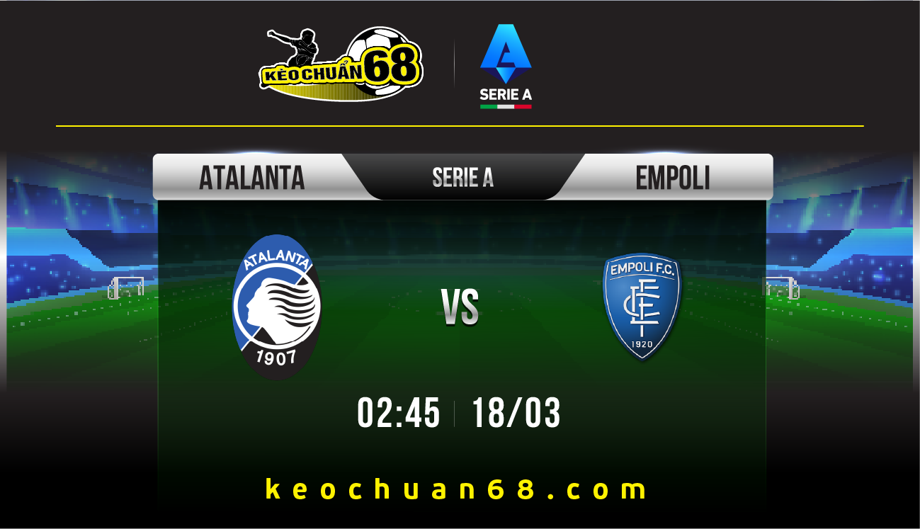 Soi kèo Atalanta vs Empoli, 02:45 ngày 18/03 | Serie A