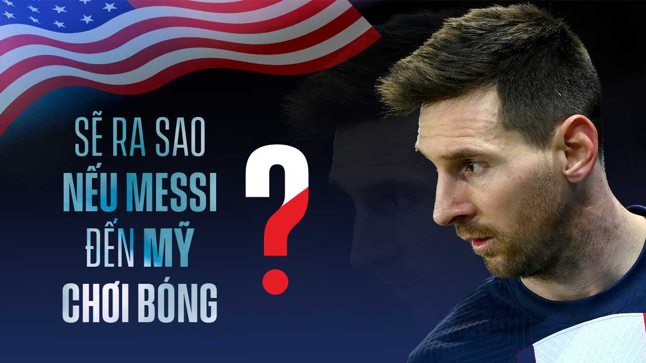 Sẽ ra sao nếu Messi đến Mỹ chơi bóng?
