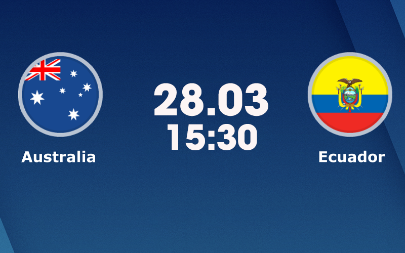 Soi kèo Australia vs Ecuador, 15:30 ngày 28/03 | Giao hữu quốc tế