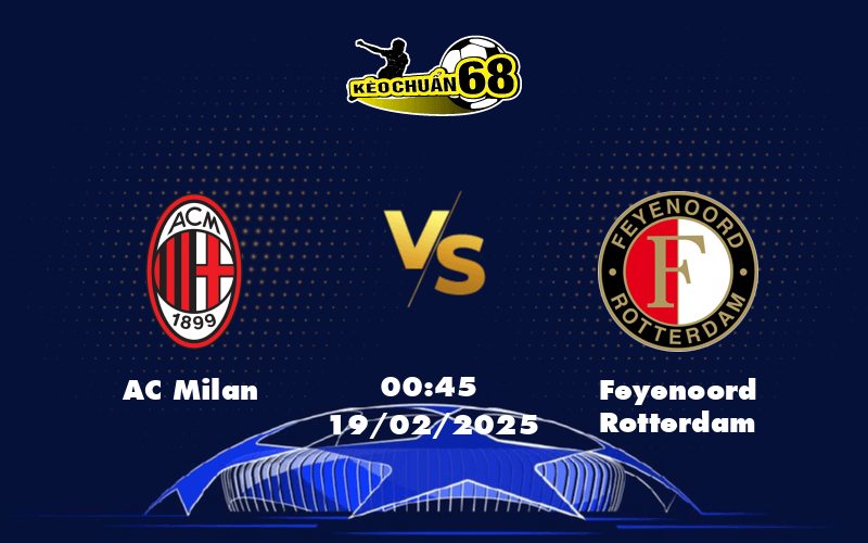 Nhận định AC Milan vs Feyenoord Cuộc chiến để bứt phá tại đấu trường C1