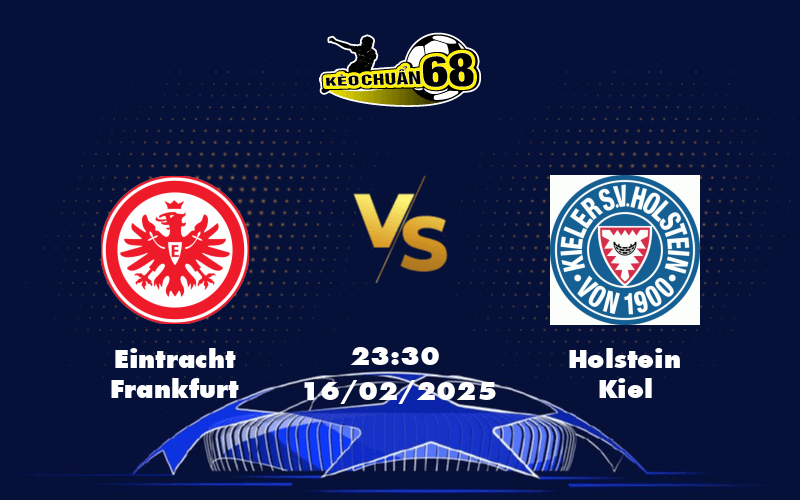 Nhận định soi kèo trận đấu Eintracht Frankfurt vs Holstein Kiel Cuộc đối đầu đầy chênh lệch