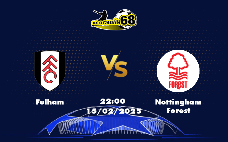 Nhận định - Soi kèo Fulham vs Nottingham Forest Cuộc đụng độ nảy lửa tại Ngoại hạng Anh