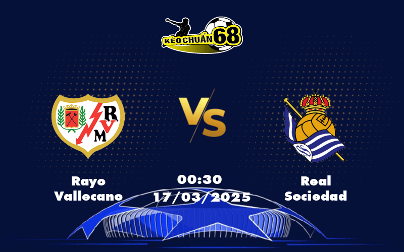 Nhận định soi kèo Rayo Vallecano vs Real Sociedad Cuộc đối đầu ngang ngửa tại La Liga