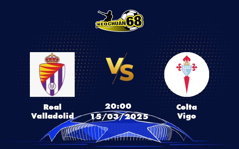 Nhận định - Soi kèo Real Valladolid vs Celta Vigo Cơ hội sáng sủa cho đội khách