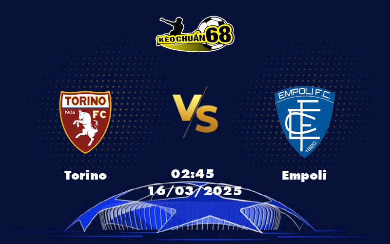 Nhận định soi kèo Torino vs Empoli Cơ hội để Torino khẳng định sức mạnh