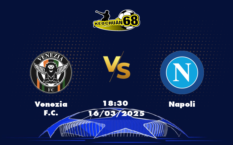Nhận định bóng đá Venezia FC vs Napoli Thử thách khó khăn cho đội chủ nhà