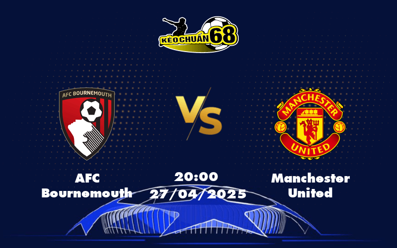 Soi kèo nhận định trận đấu AFC Bournemouth vs Manchester United Cơ hội nào cho Quỷ Đỏ