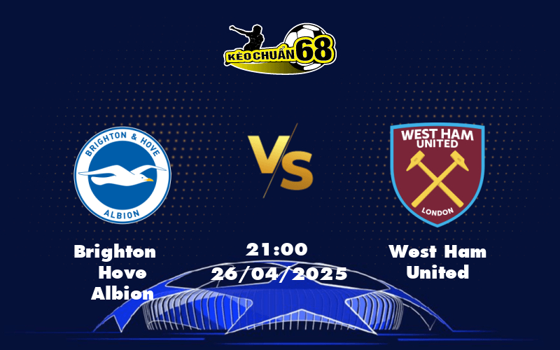 Nhận định Brighton Hove Albion vs West Ham United Cuộc chiến tại đáy bảng