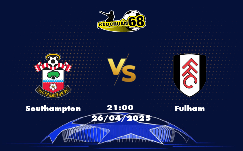 Nhận định soi kèo Southampton vs Fulham Cuộc đối đầu giữa hai bờ chiến tuyến