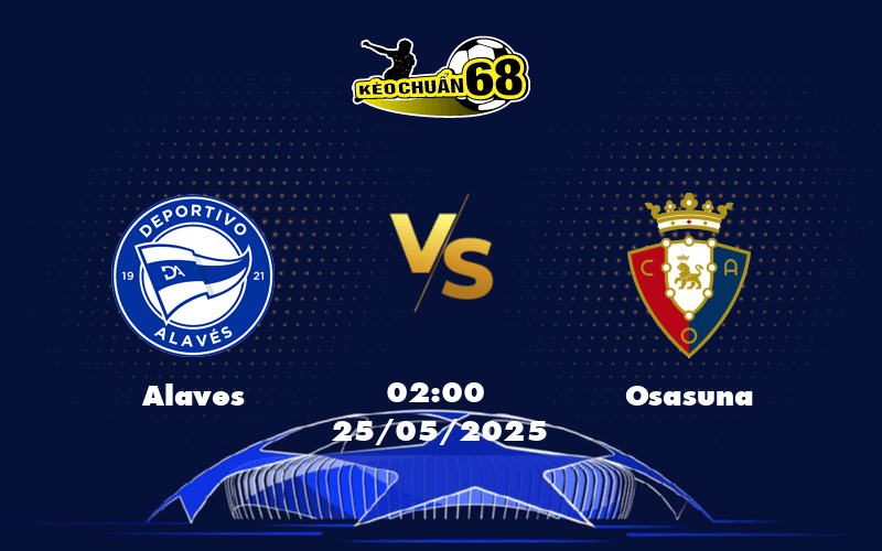 Nhận định soi kèo Alaves vs Osasuna Sức mạnh vượt trội của Osasuna