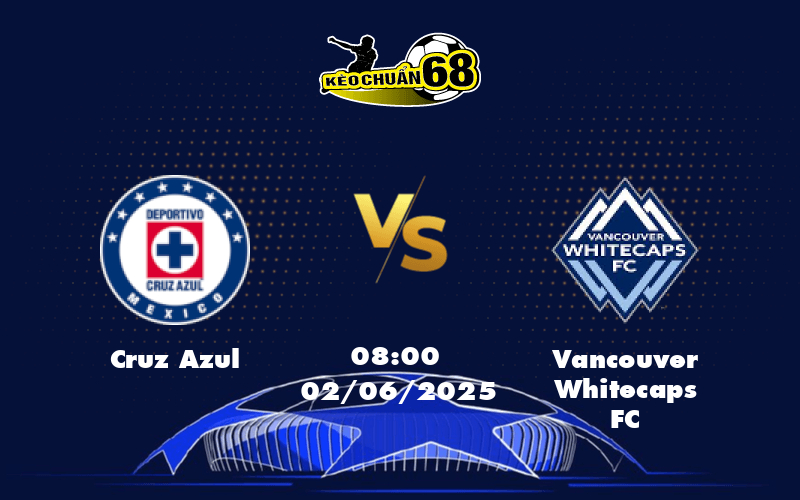 Nhận định soi kèo Cruz Azul vs Vancouver Whitecaps FC Cuộc đọ sức cân bằng