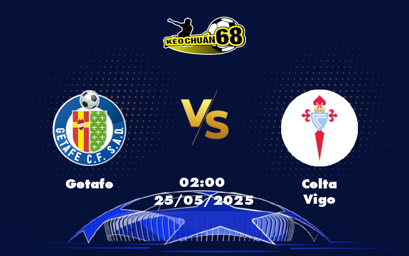 Nhận định Getafe vs Celta Vigo Cuộc đối đầu cân não tại La Liga