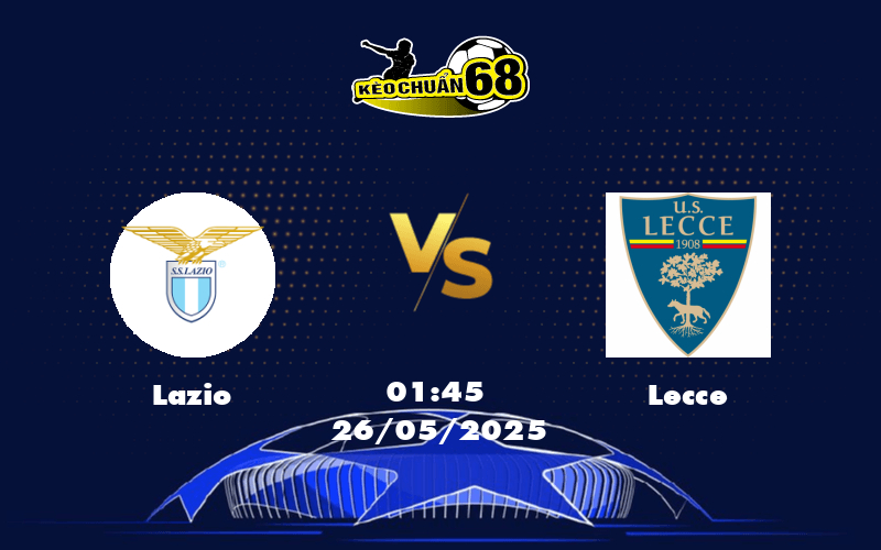 Nhận định soi kèo Lazio vs Lecce Bản lĩnh của đội mạnh hơn
