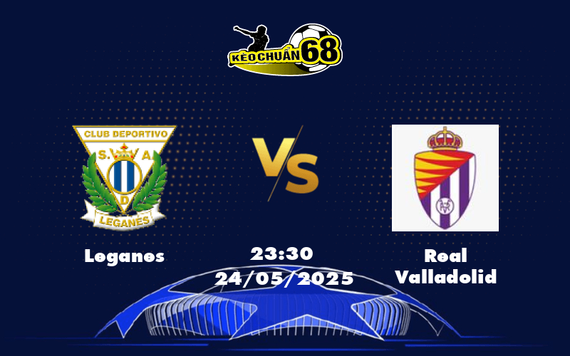 Nhận định soi kèo trận đấu Leganes vs Real Valladolid Cơ hội vàng cho đội chủ nhà