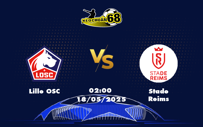Nhận định soi kèo Lille OSC vs Stade Reims Cuộc đụng độ nhiều toan tính