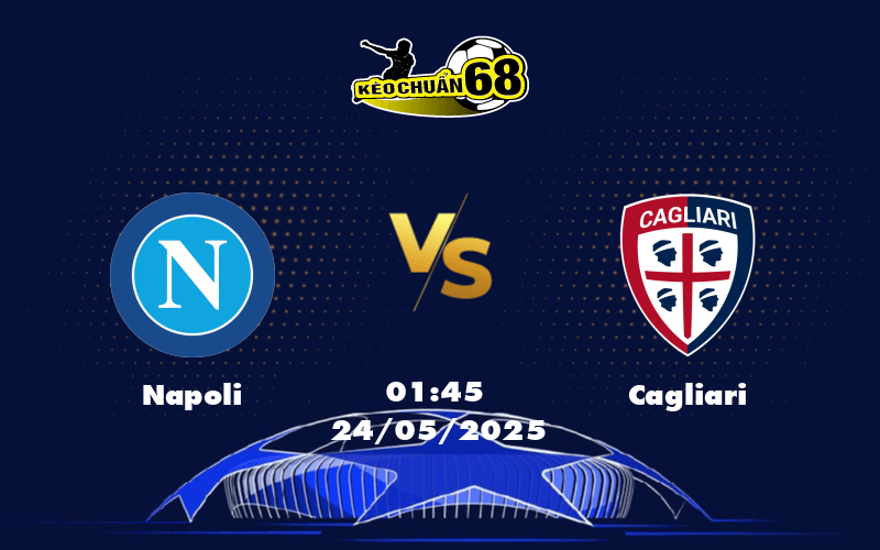 Nhận định soi kèo Napoli vs Cagliari Cuộc đối đầu không cân sức
