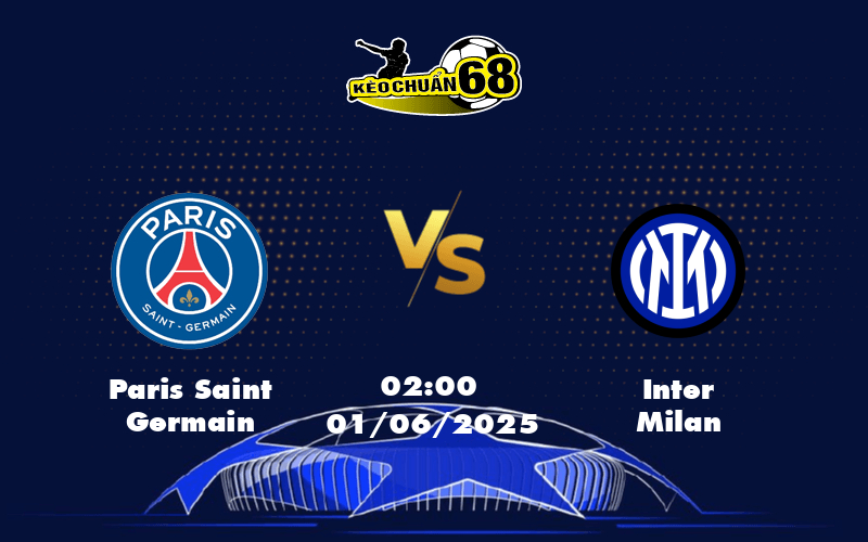 Đại chiến C1 Paris Saint Germain đối đầu Inter Milan Trận cầu đỉnh cao ngày 01/06