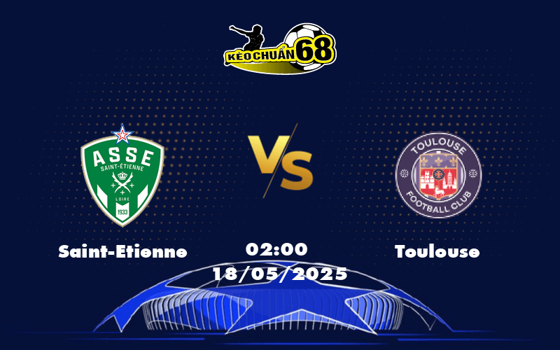 Nhận định trận đấu Saint-Etienne vs Toulouse Cơ hội chia điểm kịch tính