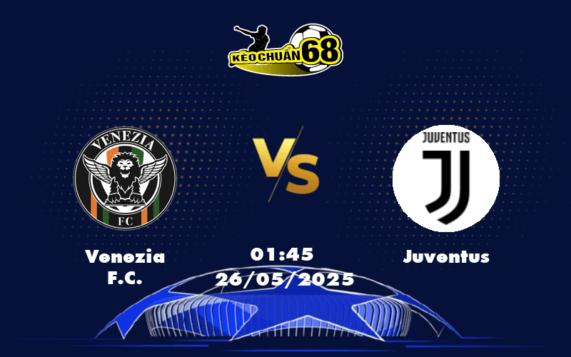 Nhận định soi kèo Venezia FC vs Juventus Khi đội khách chiếm ưu thế